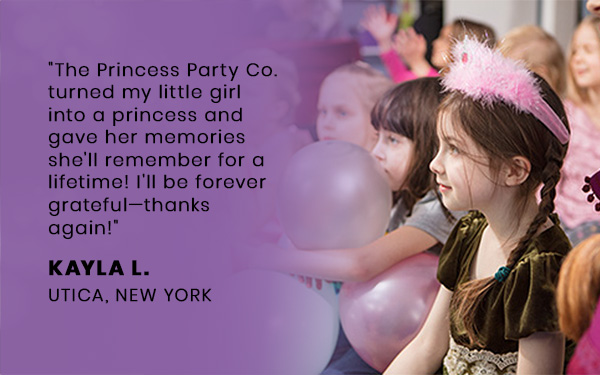 The Princess Party Co. turned my little girl into a princess and gave her memories she'll remember for a lifetime! I'll be forever grateful—thanks again!
											KAYLA L.
											UTICA, NEW YORK